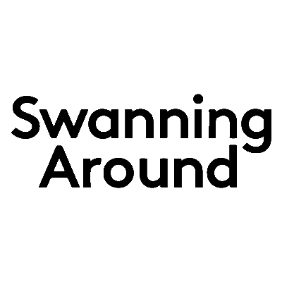 SWANNING AROUND